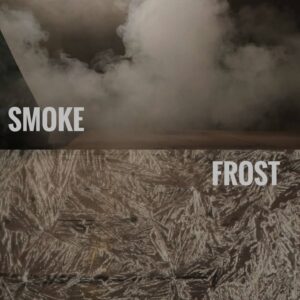 Smoke / Frost